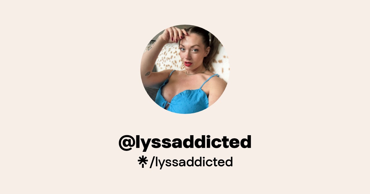 lyssaddicted - Find @lyssaddicted Onlyfans - Linktree
