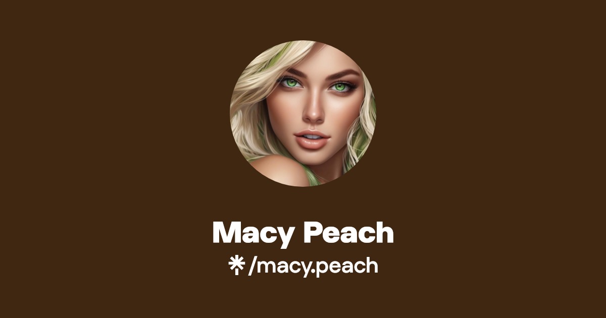 Macy Peach - Find Macy Peach Onlyfans - Linktree