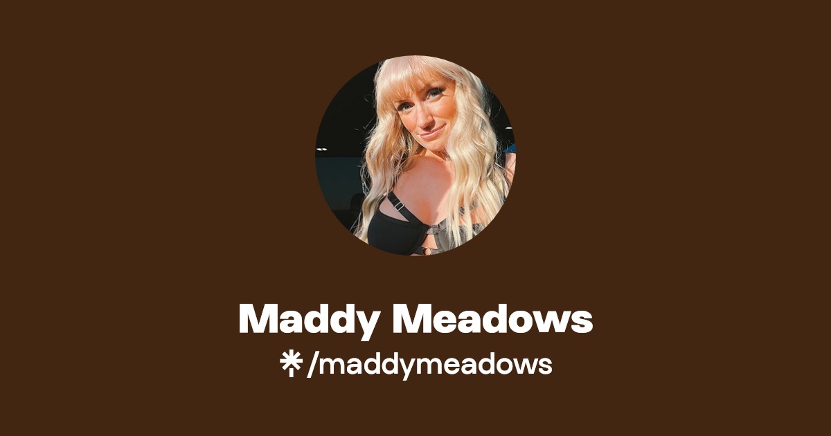 Maddy Meadows - Find Maddy Meadows Onlyfans - Linktree