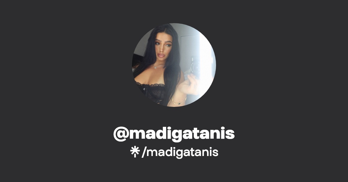 madigatanis - Find @madigatanis Onlyfans - Linktree