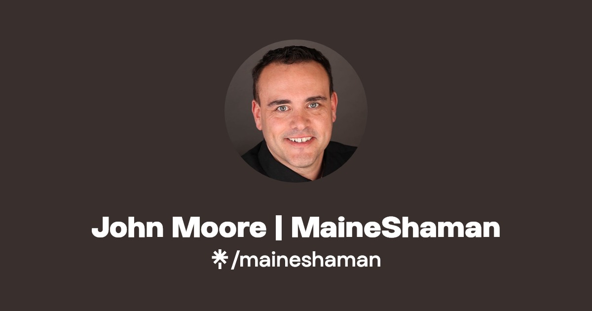 Shamanic Teacher John Moore of Maine Shaman Linktree