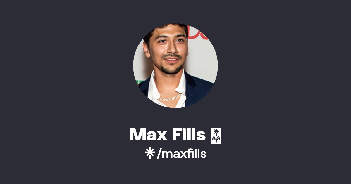 Max Fills 🌹 | Instagram | Linktree