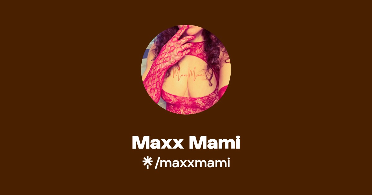 Maxx Mami - Find Maxx Mami Onlyfans - Linktree