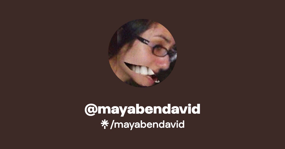 mayabendavid | Twitter, Instagram | Linktree