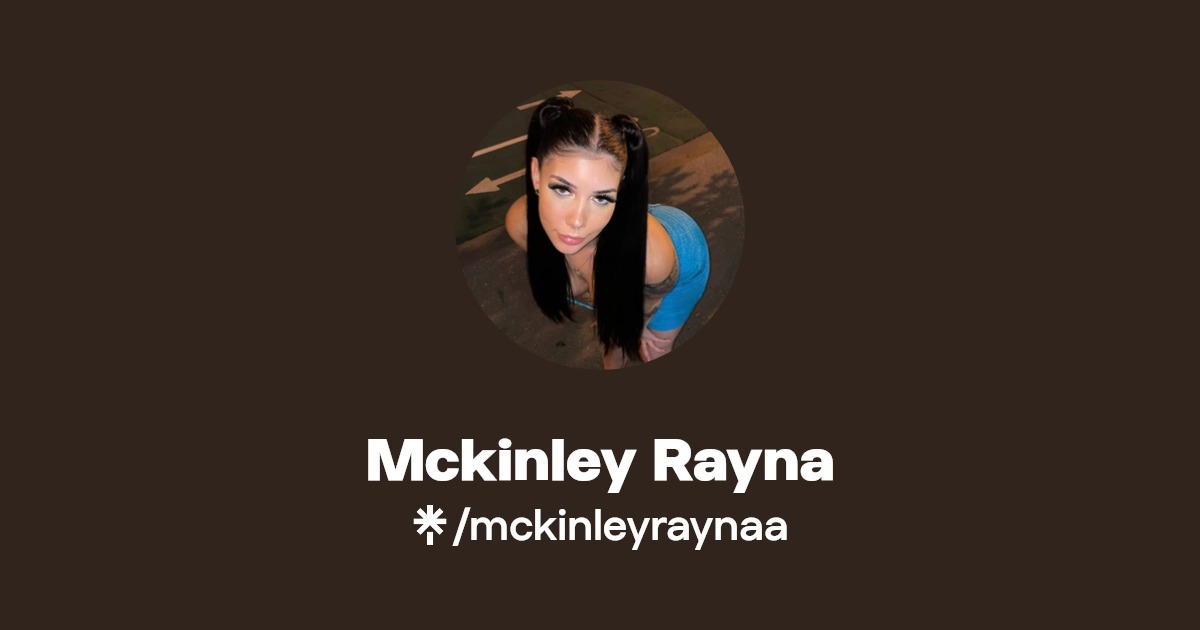 Mckinley Rayna - Find Mckinley Rayna Onlyfans - Linktree