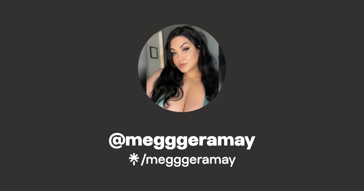 megggeramay - Find @megggeramay Onlyfans - Linktree