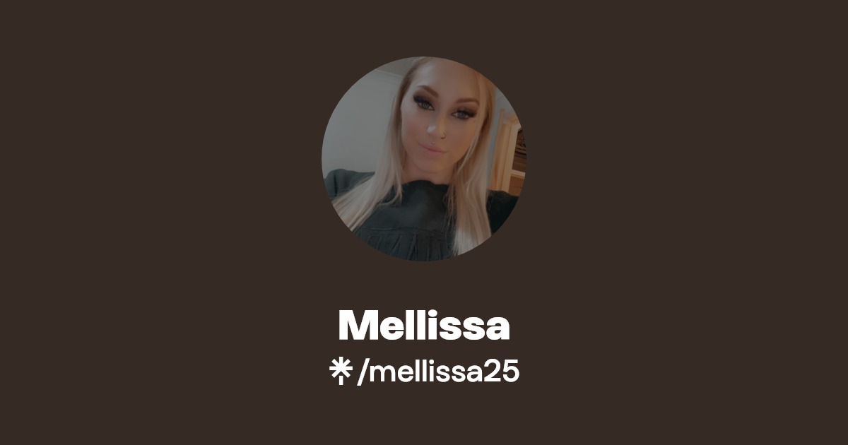 Mellissa - Find Mellissa Onlyfans - Linktree