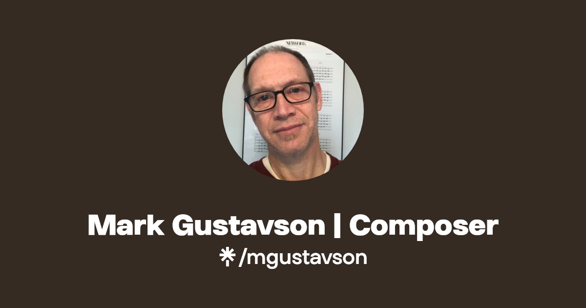 Mark Gustavson Composer Listen on YouTube, Apple Music Linktree