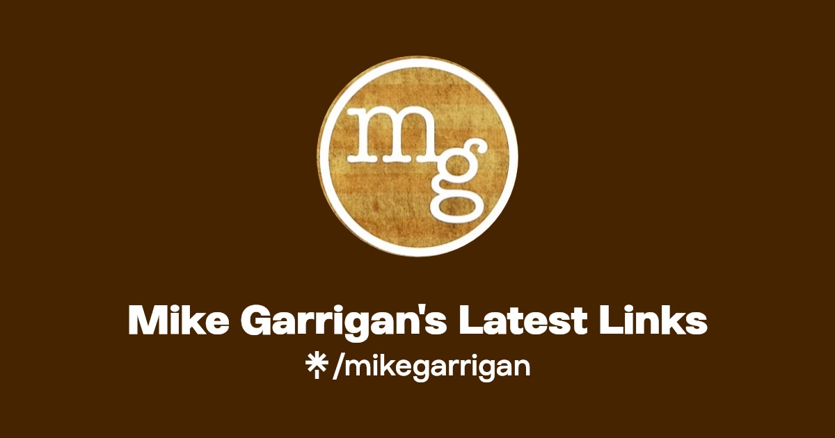 Mike Garrigan's Latest Links Instagram Linktree