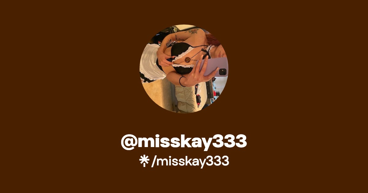 misskay333 - Find @misskay333 Onlyfans - Linktree