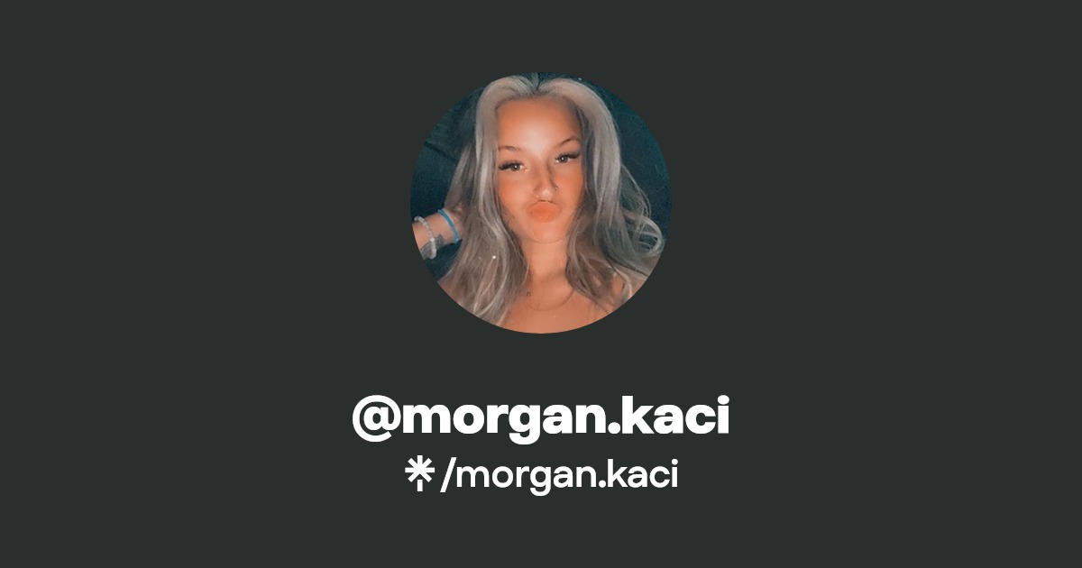 morgan.kaci - Find @morgan.kaci Onlyfans - Linktree