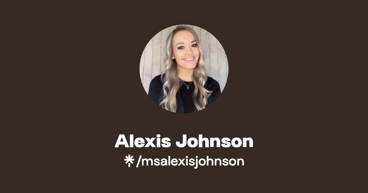 Alexis Johnson | Instagram, Facebook, TikTok | Linktree