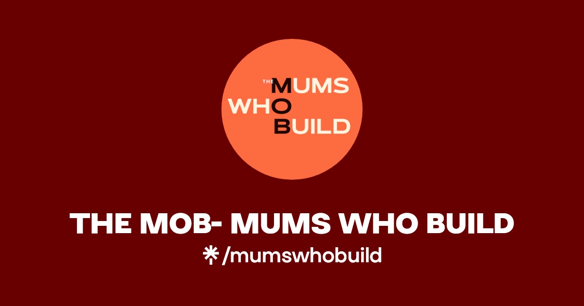 THE MOB MUMS WHO BUILD. Facebook Linktree