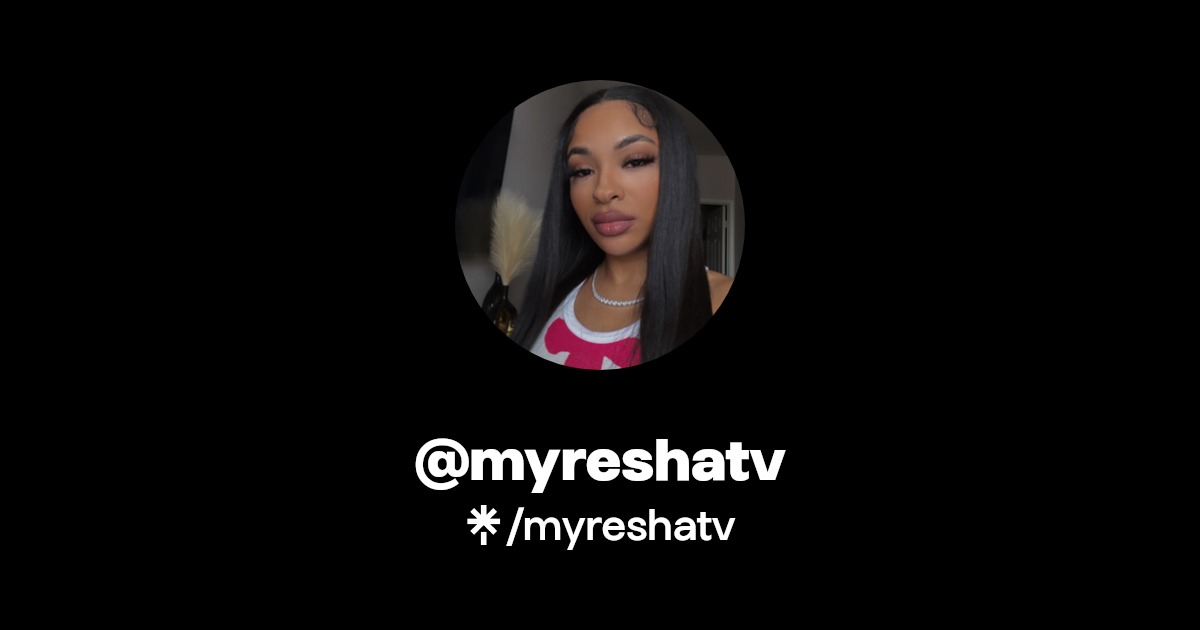myreshatv | Twitter, Instagram, Twitch | Linktree