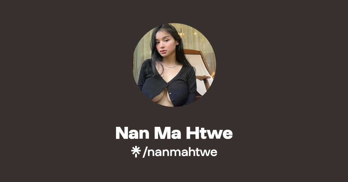 Nan Ma Htwe | Twitter, Instagram, TikTok | Linktree