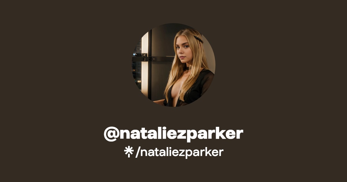 nataliezparker - Find @nataliezparker Onlyfans - Linktree