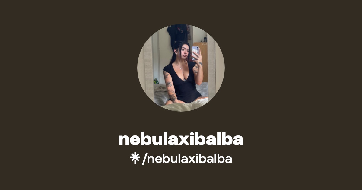 nebulaxibalba - Find nebulaxibalba Onlyfans - Linktree