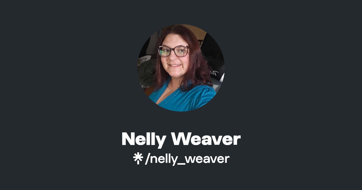 Nelly Weaver | Instagram, Facebook, TikTok | Linktree