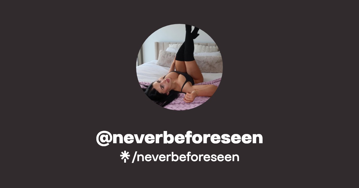 neverbeforeseen OnlyFans Official Exclusive Content & Account Linktree