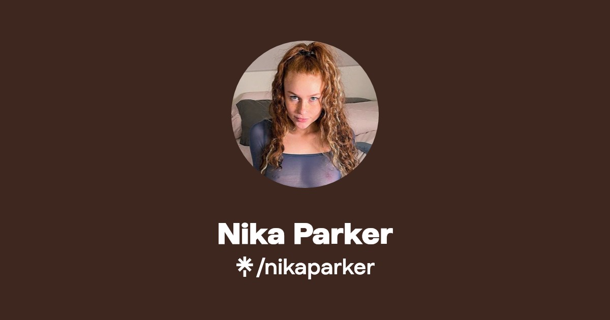 Nika Parker - Find Nika Parker Onlyfans - Linktree
