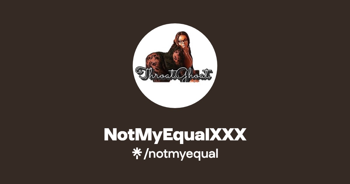 NotMyEqualXXX - Find NotMyEqualXXX Onlyfans - Linktree