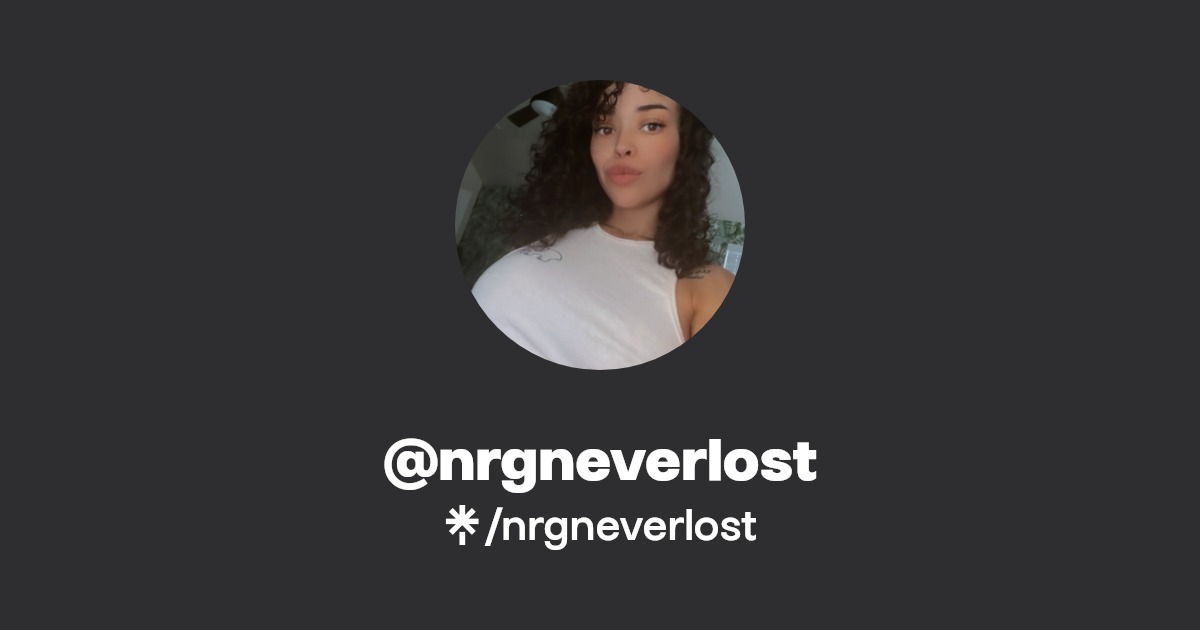 nrgneverlost - Find @nrgneverlost Onlyfans - Linktree