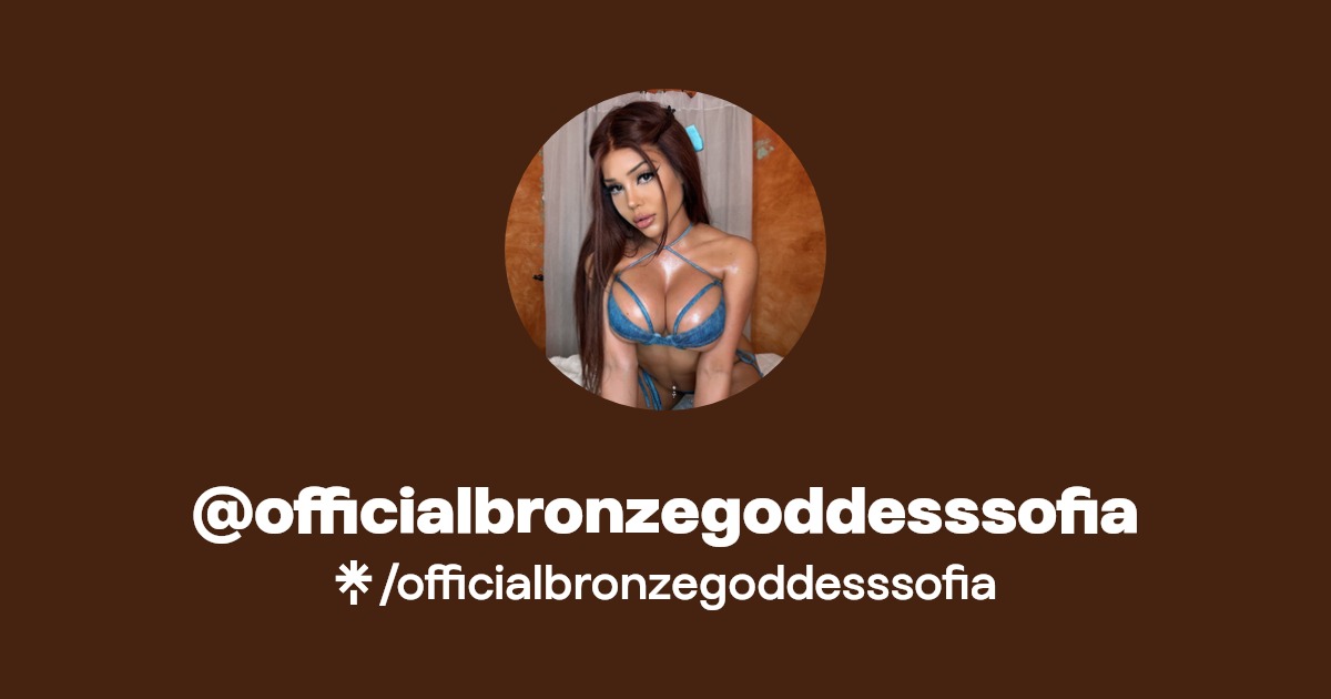 officialbronzegoddesssofia - Find @officialbronzegoddesssofia Onlyfans - Linktree