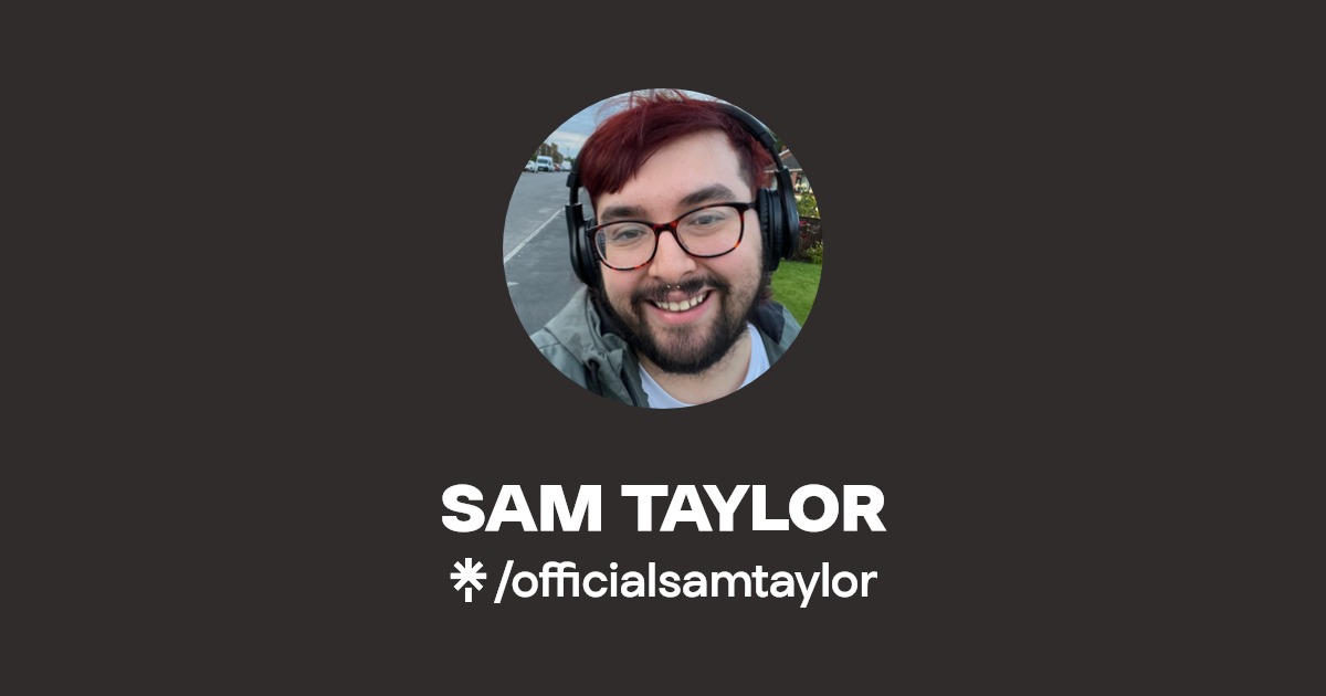 SAM TAYLOR | Twitter, Instagram, TikTok | Linktree