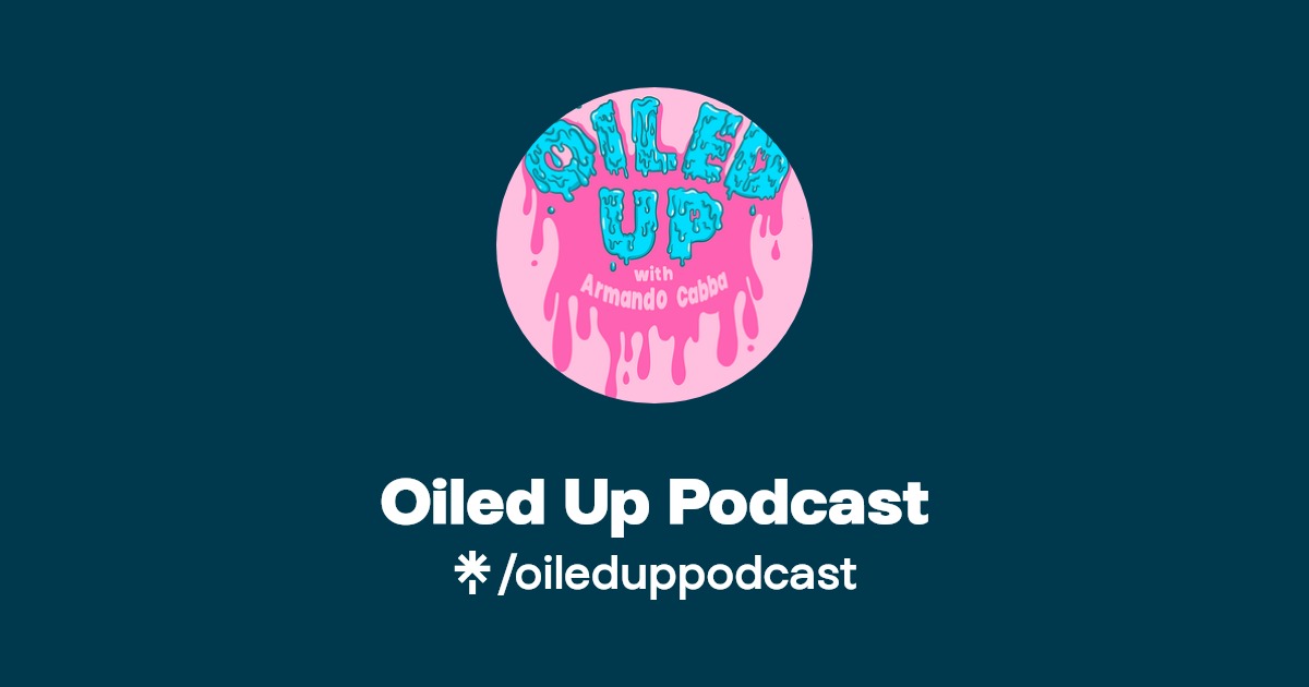 Oiled Up Podcast - Listen on Spotify - Linktree