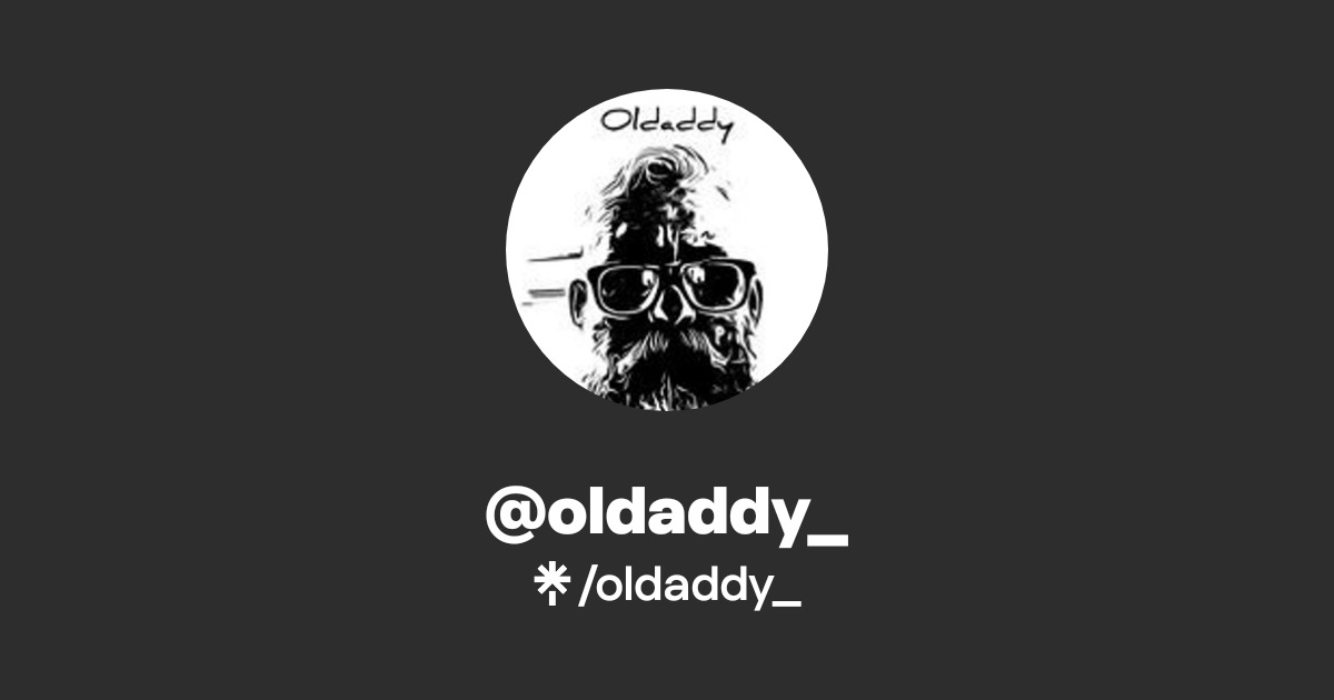 oldaddy_ | Instagram | Linktree