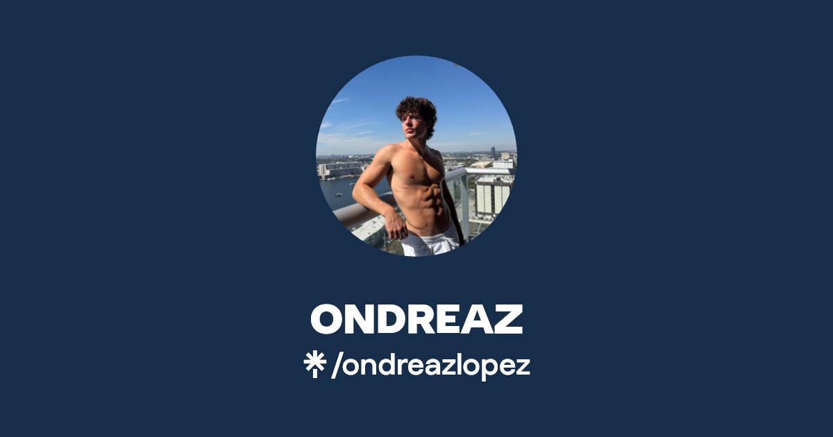 ONDREAZ - Find ONDREAZ Onlyfans - Linktree