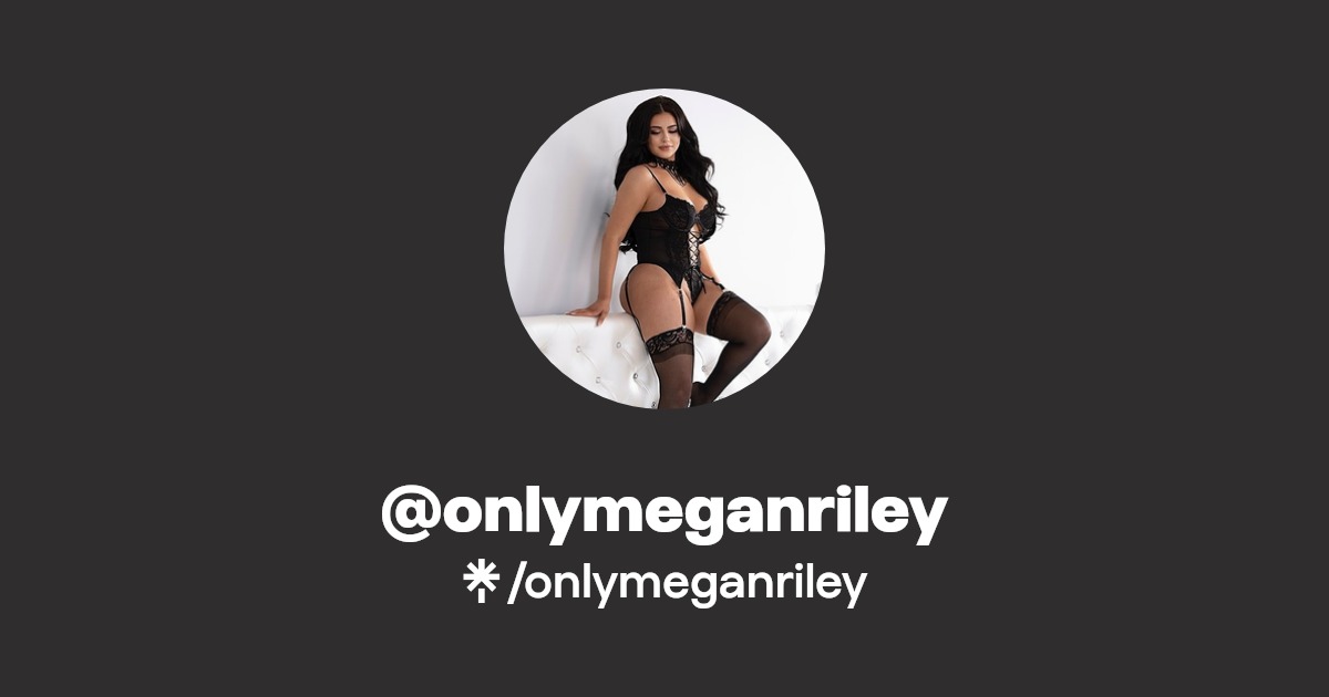onlymeganriley - Find @onlymeganriley Onlyfans - Linktree