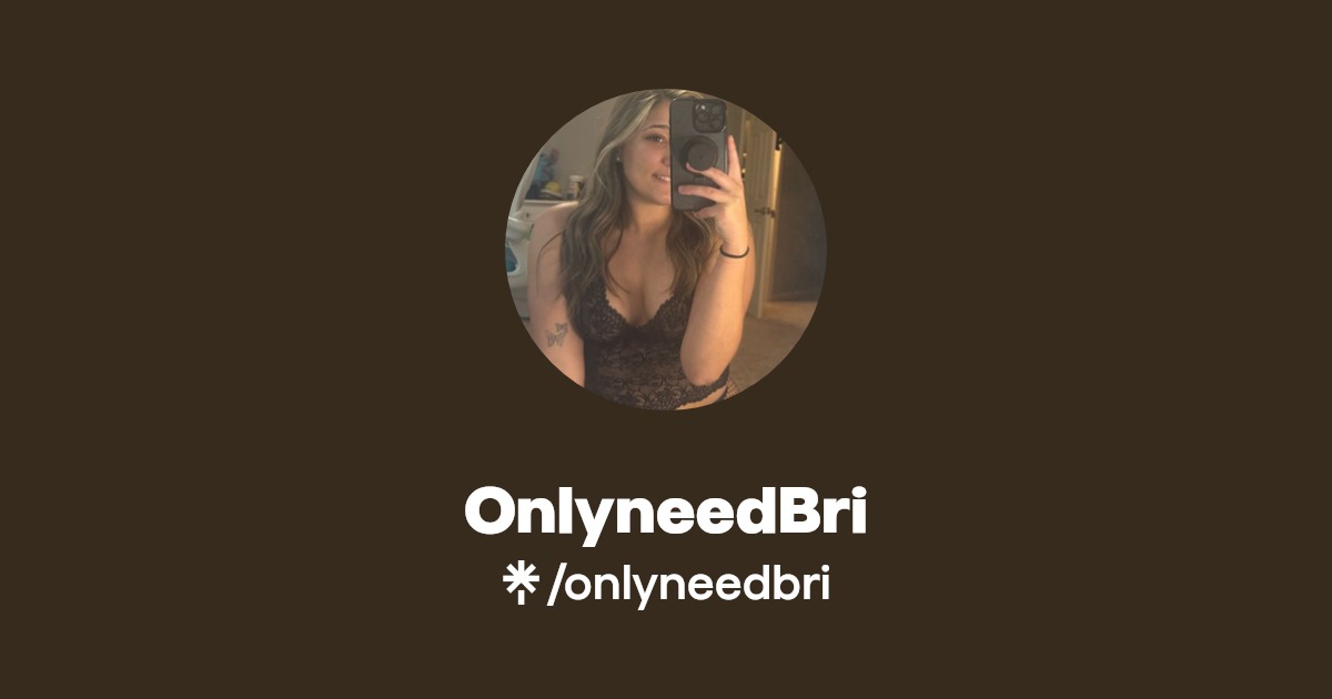 OnlyneedBri - Find OnlyneedBri Onlyfans - Linktree