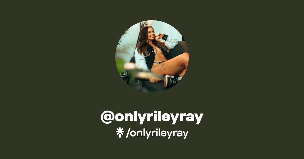 onlyrileyray - Find @onlyrileyray Onlyfans - Linktree