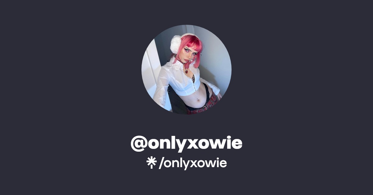 onlyxowie - Find @onlyxowie Onlyfans - Linktree
