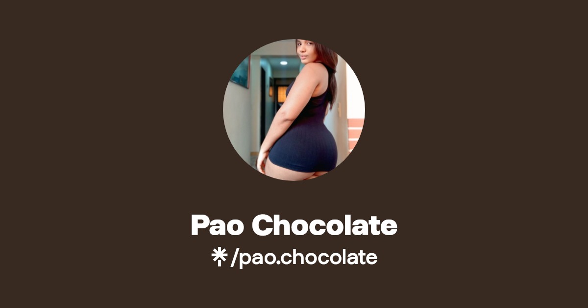 Pao Chocolate - Find Pao Chocolate Onlyfans - Linktree