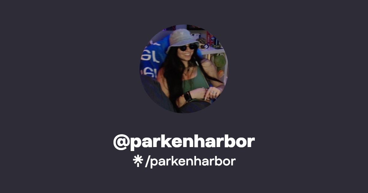 parkenharbor | Twitter, Instagram, TikTok, Twitch | Linktree