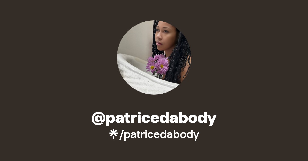 patricedabody - Find @patricedabody Onlyfans - Linktree