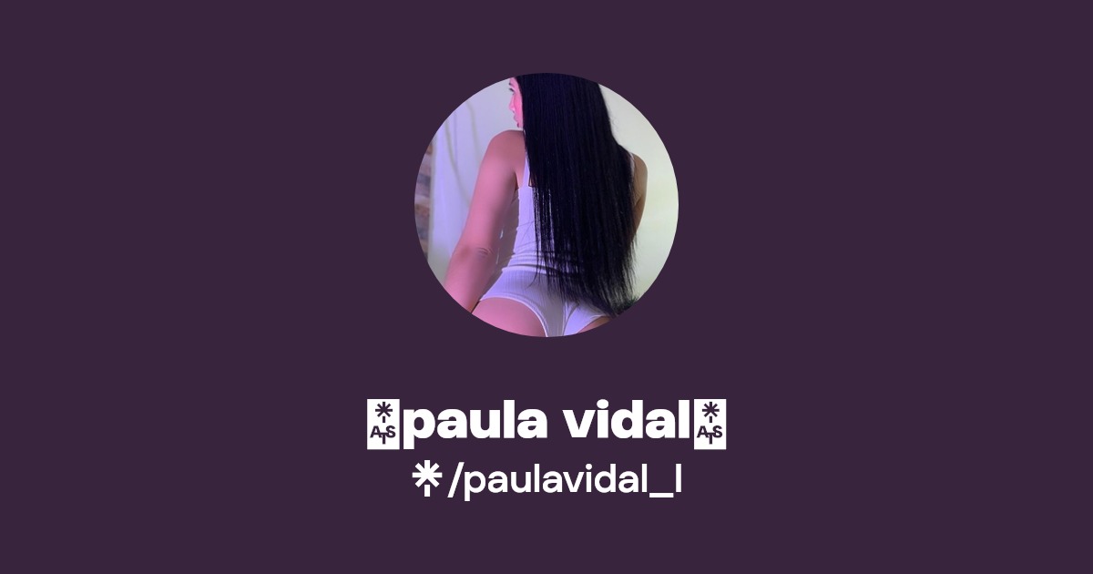 paula vidal - Find paula vidal Onlyfans - Linktree