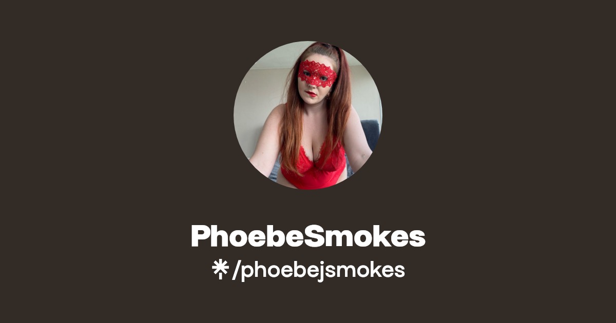 PhoebeSmokes - Find PhoebeSmokes Onlyfans - Linktree