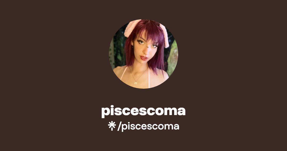 piscescoma | Twitter, Instagram, TikTok, Twitch | Linktree