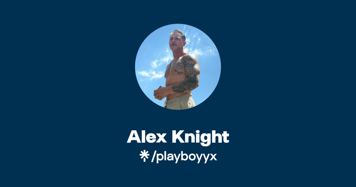 Alex Knight - Find Alex Knight Onlyfans - Linktree