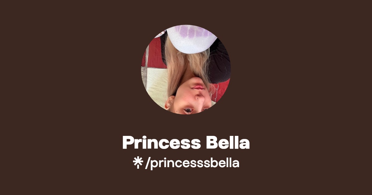 Princess Bella - Find Princess Bella Onlyfans - Linktree
