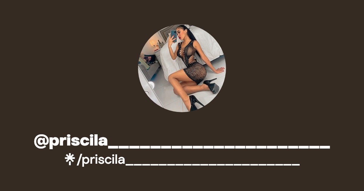 priscila_____________________ - Find @priscila_____________________ Onlyfans - Linktree