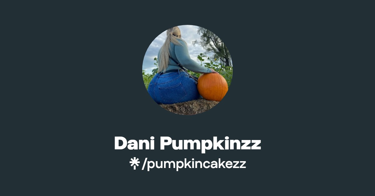 Dani Pumpkinzz - Find Dani Pumpkinzz Onlyfans - Linktree