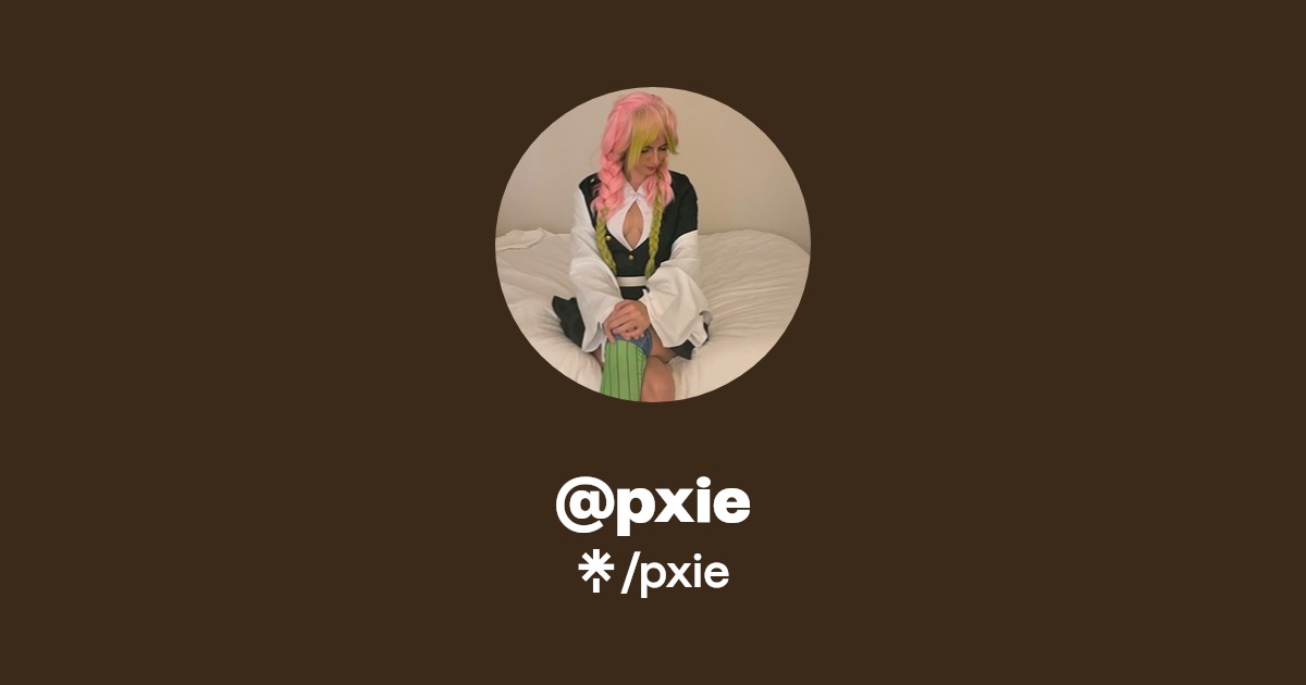 pxie | Instagram, TikTok, Twitch | Linktree