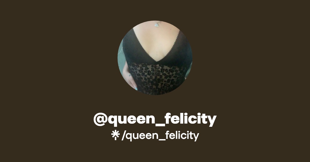 queen_felicity - Find @queen_felicity Onlyfans - Linktree