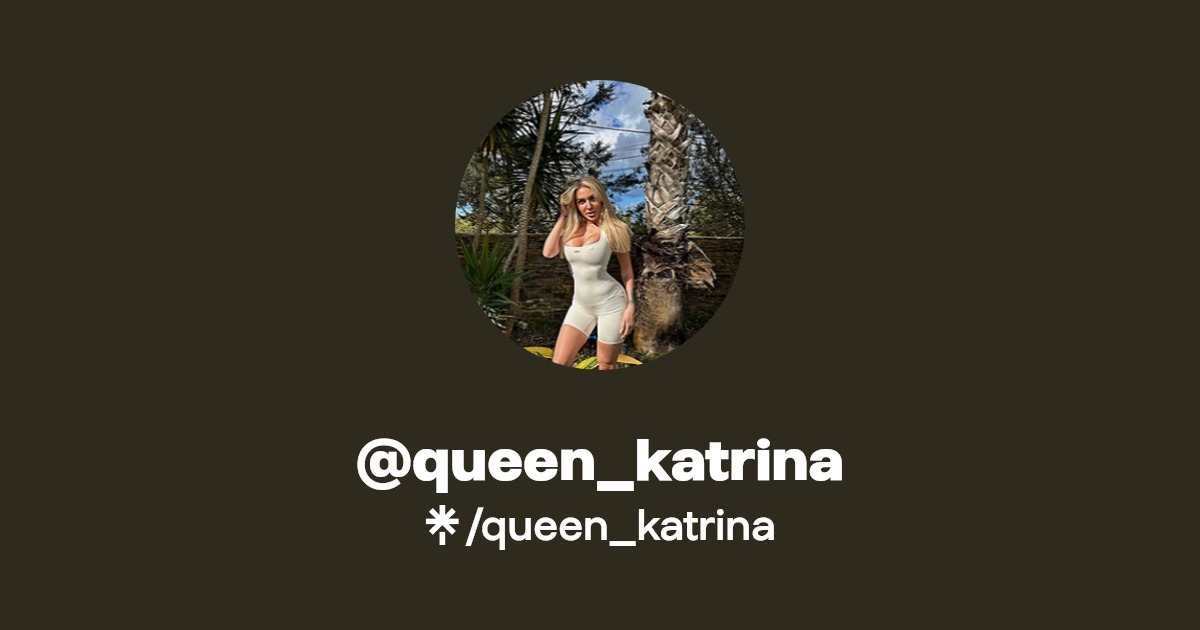 queen_katrina - Find @queen_katrina Onlyfans - Linktree