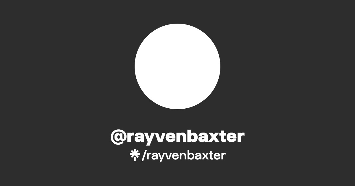 rayvenbaxter | Twitter, Instagram | Linktree