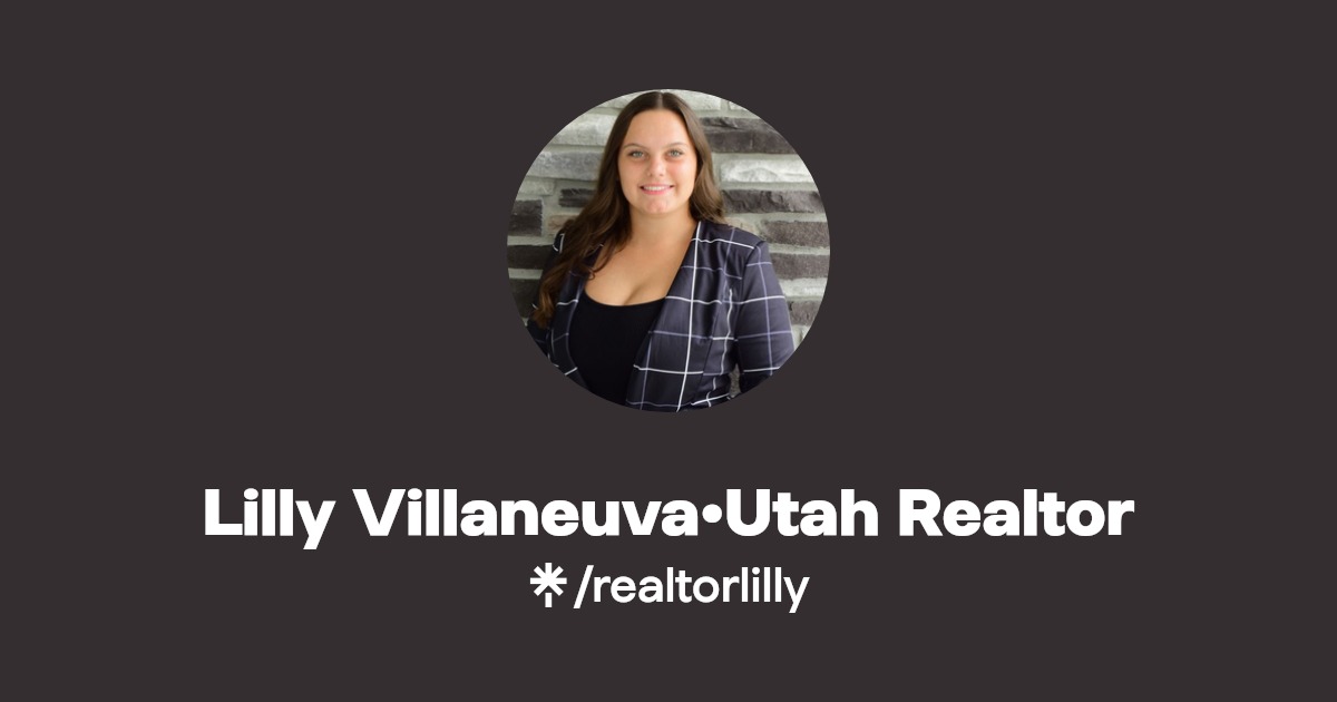 Lilly Villaneuva•Utah Realtor Instagram, Facebook Linktree